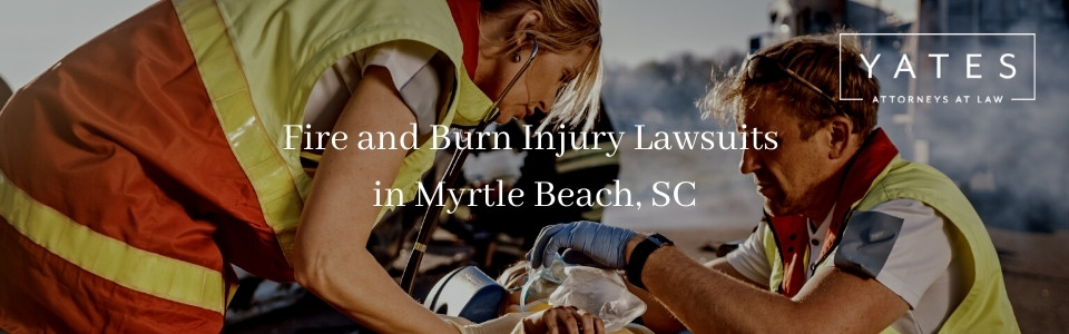 fire and burn injury lawyer myrtle beach