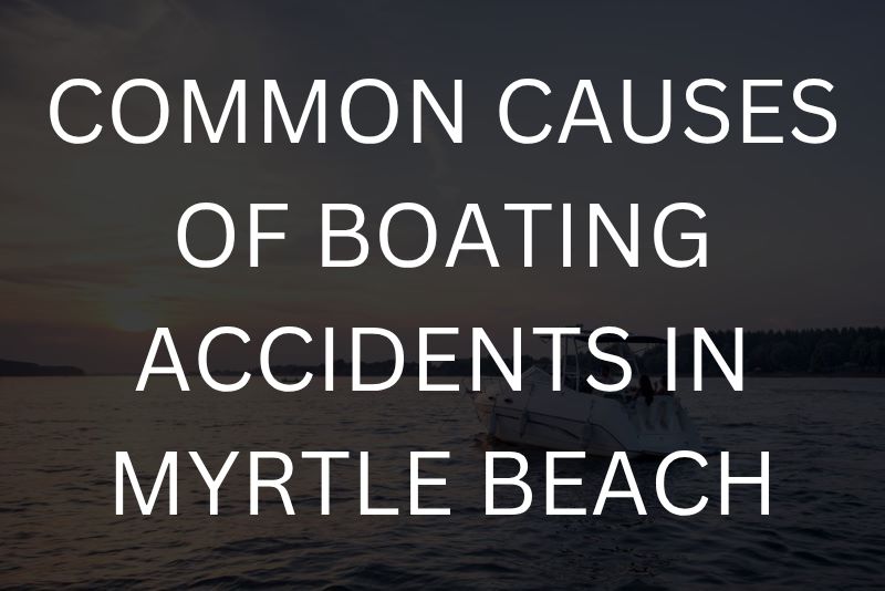 Common causes of boating accidents in Myrtle Beach