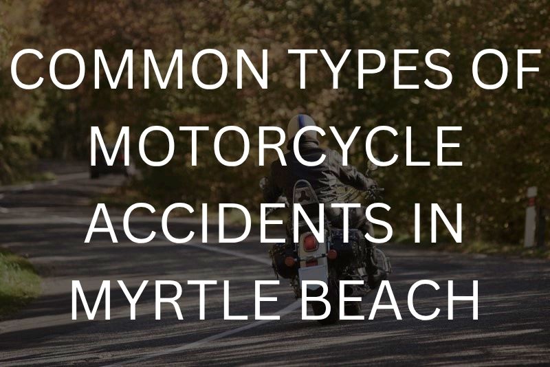 Common types of motorcycle accidents in Myrtle Beach